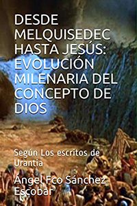 DESDE MELQUISEDEC HASTA JESÚS - EVOLUCIÓN MILENARIA DEL CONCEPTO DE DIOS