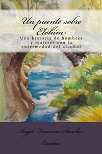 UN PUENTE SOBRE ELOHIM - Una historia de hombres y mujeres con la enfermedad del alcohol